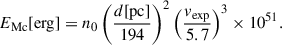 $$ \begin{aligned} E_{\mathrm{Mc} }[\mathrm{erg} ]&= n_0 \left(\frac{d[\mathrm{pc} ]}{194}\right)^2 \left(\frac{v_\mathrm{exp} }{5.7} \right)^3 \times 10^{51}. \end{aligned} $$