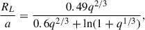 $$ \begin{aligned} \frac{R_L}{a} = \frac{0.49 q^{2/3}}{0.6 q^{2/3} + \ln (1 + q^{1/3})}, \end{aligned} $$
