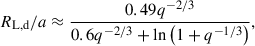 $$ \begin{aligned} R_{\rm L,d}/a \approx \frac{0.49q^{-2/3}}{0.6q^{-2/3}+\ln \left(1+q^{-1/3}\right)}, \end{aligned} $$