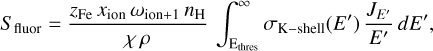 ${S_{{\rm{fluor}}}} = {{{z_{{\rm{Fe}}}}\,{x_{{\rm{ion}}}}\,{\omega _{{\rm{ion + 1}}}}\,{n_{\rm{H}}}} \over {\chi \rho }}\mathop \smallint \limits_{{{\rm{E}}_{{\rm{thres}}}}}^\infty {\sigma _{{\rm{K}} - {\rm{shell}}}}\left( {E\prime } \right){{{J_{E\prime }}} \over {E\prime }}dE\prime ,$