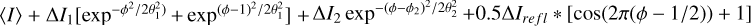 $\langle I \rangle + \Delta I_1 [\exp^{-\phi^2/2 \theta_1^2)}+\exp^{(\phi-1)^2/2 \theta_1^2}] + \Delta I_2 \exp^{-(\phi-\phi_2)^2/2 \theta_2^2} + 0.5 \Delta I_{refl} * [\cos (2 \pi (\phi-1/2)) +1]$