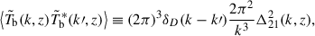 $$ \begin{aligned} \big \langle \tilde{T}_{\rm b} (k, z) \tilde{T}^*_{\rm b} (k\prime , z) \big \rangle \equiv (2\pi )^3\delta _D(k - k\prime ) \frac{2\pi ^2}{k^3} \Delta ^2_{21} (k,z), \end{aligned} $$