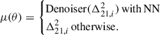 $ \mu(\theta) = \begin{cases} \mathrm{Denoiser}(\Delta^2_{21,i}) \,\mathrm{with\,NN}\\ \Delta^2_{21,i} \,\mathrm{otherwise.} \end{cases} $