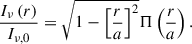 $$ \begin{aligned} \frac{I_{\nu }\left(r\right)}{I_{\nu ,0}} = \sqrt{1-\left[\frac{r}{a}\right]^2}\Pi \left(\frac{r}{a}\right). \end{aligned} $$