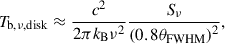 $$ \begin{aligned} T_{\rm b,\nu ,disk} \approx \frac{c^2}{2\pi k_{\rm B}\nu ^2}\frac{S_{\nu }}{\left(0.8\theta _{\rm FWHM}\right)^2} , \end{aligned} $$