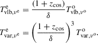 $$ \begin{aligned} \begin{split} T^\mathrm{e}_{\rm vlb,\nu ^\mathrm{e}}&=\frac{\left(1+z_{\rm cos}\right)}{\delta }T^\mathrm{o}_{\rm vlb,\nu ^\mathrm{o}}\\ T^\mathrm{e}_{\rm var,\nu ^\mathrm{e}}&=\left(\frac{1+z_{\rm cos}}{\delta }\right)^{3}T^\mathrm{o}_{\rm var,\nu ^\mathrm{o}}. \end{split} \end{aligned} $$