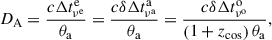$$ \begin{aligned} D_{\rm A} =\frac{c\Delta t^\mathrm{e}_{\nu ^\mathrm{e}}}{\theta _{\rm a}} =\frac{c\delta \Delta t^\mathrm{a}_{\nu ^\mathrm{a}}}{\theta _{\rm a}} =\frac{c\delta \Delta t^\mathrm{o}_{\nu ^\mathrm{o}}}{\left(1+z_{\rm cos}\right)\theta _{\rm a}} , \end{aligned} $$