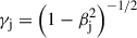 $ \gamma_{\mathrm{j}}=\left(1-\beta_{\mathrm{j}}^{2}\right)^{-1/2} $