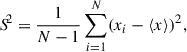 $$ \begin{aligned}&{S\!}^2 = \frac{1}{N-1}\sum \limits _{i = 1}^N(x_i-\langle {x}\rangle )^2, \end{aligned} $$