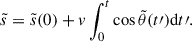 $$ \begin{aligned} \tilde{s} = \tilde{s}(0) + { v} \int _0^t \cos \tilde{\theta }(t\prime ) \mathrm{d}t\prime . \end{aligned} $$