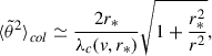 $$ \begin{aligned} {\langle \tilde{\theta }^2 \rangle }_{col} \simeq \frac{2 r_*}{\lambda _c({ v}, r_*)} \sqrt{1+ \frac{r_*^2}{r^2}} , \end{aligned} $$