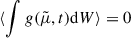 $ \langle \int g(\tilde \mu, t) \mathrm{d}W \rangle = 0 $