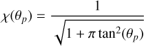 \chi(\theta_p) &= \frac{1}{\sqrt{1 + \pi \tan^2(\theta_p)}} \\