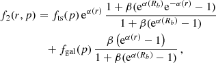 $$ \begin{aligned} f_2(r,p)&= f_{\rm ts}(p) \, {\mathrm{e} }^{\alpha (r)} \, \frac{1 + \beta ({\mathrm{e} }^{\alpha (R_b)}{\mathrm{e} }^{-\alpha (r)}-1)}{1+\beta ({\mathrm{e} }^{\alpha (R_b)} -1)} \nonumber \\&\quad + f_\mathrm{gal} (p) \,\frac{\beta \left({\mathrm{e} }^{\alpha (r)} - 1\right)}{1+\beta ({\mathrm{e} }^{\alpha (R_b)} -1)}\, , \end{aligned} $$