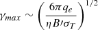 $ \gamma_{max} \sim \left(\frac{6\pi q_e}{\eta B\prime \sigma_T}\right)^{1/2} $
