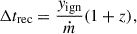 $$ \begin{aligned} \Delta t_{\rm rec} = \frac{y_{\rm ign}}{\dot{m}}(1+z), \end{aligned} $$