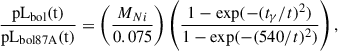 $$ \begin{aligned} \frac{\mathrm{pL_{bol} (t)}}{\mathrm{pL_{bol87A} (t)}} = \left(\frac{M_{Ni}}{0.075}\right) \left( \frac{1-\exp (-(t_{\gamma }/t)^2)}{1-\exp (-(540/t)^2)}\right), \end{aligned} $$