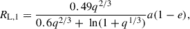 $$ \begin{aligned} R_{\text{L,1}} = \frac{0.49q^{2/3}}{0.6q^{2/3}+\text{ ln}(1+q^{1/3})}a(1-e), \end{aligned} $$