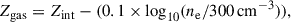 $$ \begin{aligned} Z_{\rm {gas}} = {Z_{\rm {int}} - (0.1\times \log _{10}(n_{\rm e} /300\,\mathrm{{cm}}^{-3}))} ,\end{aligned} $$