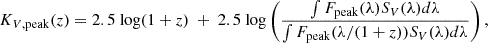 $$ \begin{aligned} K_{V, \mathrm{peak}}(z) = 2.5 \ \mathrm{log} (1+z) \ + \ 2.5 \ \mathrm{log} \left( \frac{\int F_{\rm peak}(\lambda ) S_V(\lambda ) d\lambda }{\int F_{\rm peak}(\lambda / (1 + z )) S_V(\lambda ) d\lambda } \right), \end{aligned} $$