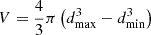 $ V = \frac{4}{3} \pi \left( d^3_{\mathrm{max}} - d^3_{\mathrm{min}} \right) $