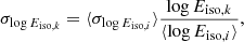 $$ \begin{aligned} \sigma _{\log E_{\mathrm{iso},k}}&= \langle \sigma _{\log E_{\mathrm{iso},i}}\rangle \frac{\log E_{\mathrm{iso},k}}{\langle \log E_{\mathrm{iso},i}\rangle },\end{aligned} $$