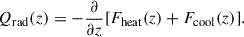 $$ \begin{aligned} Q_{\mathrm{rad} }(z) = -\frac{\partial }{\partial z} [ F_{\mathrm{heat} }(z)+F_{\mathrm{cool} }(z) ]. \end{aligned} $$