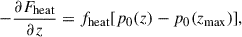 $$ \begin{aligned} -\frac{\partial F_{\mathrm{heat} }}{\partial z}= f_{\mathrm{heat} } [p_{0}(z)-p_{0}(z_{\mathrm{max} })], \end{aligned} $$