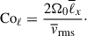 $$ \begin{aligned} \mathrm{Co} _{\ell } = \frac{2\Omega _0 \overline{\ell }_x}{\overline{v}_{\rm rms}}\cdot \end{aligned} $$