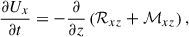$$ \begin{aligned} \frac{\partial U_x}{\partial t} = -\frac{\partial }{\partial z} \left( \mathcal{R} _{xz}+\mathcal{M} _{xz} \right), \end{aligned} $$