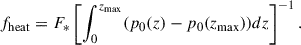 $$ \begin{aligned} f_{\mathrm{heat} }=F_{*}\left[\int _{0}^{z_{\mathrm{max} }} (p_{0}(z)-p_{0}(z_{\mathrm{max} })) dz \right]^{-1}. \end{aligned} $$