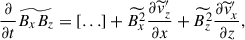 $$ \begin{aligned} \frac{\partial }{\partial t} \widetilde{B_x B_z} = [\ldots ] + \widetilde{B_x^2} \frac{\partial \widetilde{v}^{\prime }_z}{\partial x} + \widetilde{B_z^2} \frac{\partial \widetilde{v}^{\prime }_x}{\partial z}, \end{aligned} $$