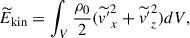 $$ \begin{aligned} \widetilde{E}_{\rm kin} = \int _V \frac{\rho _0}{2} (\widetilde{v^{\prime }}_x^{2} + \widetilde{v^{\prime }}_z^2) dV, \end{aligned} $$