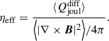 $$ \begin{aligned} \eta _{\rm eff}&= \frac{\langle Q^\mathrm{diff}_{\rm joul} \rangle }{\Bigl < |\nabla \times \boldsymbol{B}|^2 \Bigr >/4\pi }. \end{aligned} $$