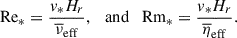 $$ \begin{aligned} \mathrm{Re} _{*}=\frac{v_{*} H_r}{\overline{\nu }_{\rm eff}}, \ \ \ \mathrm{and} \ \ \ \mathrm{Rm} _{*}=\frac{v_{*} H_r}{\overline{\eta }_{\rm eff}}. \end{aligned} $$