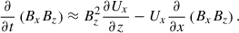 $$ \begin{aligned} \frac{\partial }{\partial t} \left( B_{x}B_{z}\right)&\approx B_{z}^{2} \frac{\partial U_{x}}{\partial z} -U_{x} \frac{\partial }{\partial x}\left( B_{x}B_{z} \right). \end{aligned} $$