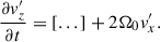 $$ \begin{aligned} \frac{\partial v_{z}^{\prime }}{\partial t}&= [...]+2\Omega _{0} v_{x}^{\prime }. \end{aligned} $$