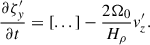 $$ \begin{aligned} \frac{\partial \zeta _{y}^{\prime }}{\partial t} = [...]-\frac{2\Omega _{0}}{H_{\rho }} v_{z}^{\prime }. \end{aligned} $$