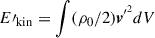 $ E\prime_{\mathrm{kin}}=\int (\rho_0/2)\boldsymbol{v}^{\prime^{2}} dV $