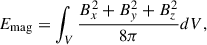 $$ \begin{aligned} E_{\mathrm{mag} }&=\int _V \frac{B_{x}^{2}+B_{y}^{2}+B_{z}^{2}}{8\pi } dV, \end{aligned} $$