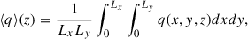 $$ \begin{aligned} \langle q \rangle (z)&= \frac{1}{L_{x}L_{y}} \int _{0}^{L_{x}}\int _{0}^{L_{y}} q(x,y,z) dxdy, \end{aligned} $$