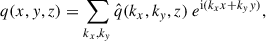 $$ \begin{aligned} q(x,y,z) = \sum _{k_x,k_y} \hat{q}(k_x,k_y,z) \ e^{\mathrm{i} (k_x x + k_y y)} , \end{aligned} $$