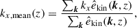 $$ \begin{aligned} k_{x,\mathrm{mean} }(z) = \frac{\sum _{\boldsymbol{k}} k_{x} \hat{e}_{\rm kin}(\boldsymbol{k},z) }{\sum _{\boldsymbol{k}} \hat{e}_{\rm kin}(\boldsymbol{k},z) }, \end{aligned} $$