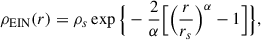 $$ \begin{aligned} \rho _{\rm EIN}(r) = \rho _s\exp \Big \{-\frac{2}{\alpha }\Big [\Big (\frac{r}{r_s}\Big )^\alpha -1\Big ]\Big \}, \end{aligned} $$