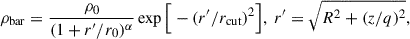 $$ \begin{aligned} \rho _{\rm bar} = \frac{\rho _0}{(1+r^{\prime }/r_0)^\alpha }\exp {\Big [-(r^{\prime }/r_{\rm cut})^2\Big ]},\ r^{\prime }=\sqrt{R^2+(z/q)^2}, \end{aligned} $$