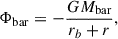 $$ \begin{aligned} \Phi _{\rm bar} = -\frac{GM_{\rm bar}}{r_b+r}, \end{aligned} $$