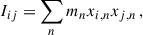 $$ \begin{aligned} I_{ij} = \sum _n m_n x_{i,n} x_{j,n}\,, \end{aligned} $$