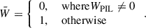 $$ \begin{aligned} \bar{W}=\left\{ \begin{array}{l l} 0,&\text{ where} W_\mathrm{PIL} \ne 0 \\ 1,&\text{ otherwise} \\ \end{array} \right. . \end{aligned} $$