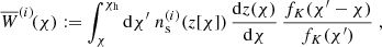 $$ \begin{aligned} \overline{W}^{(i)}\!(\chi ):= \int _\chi ^{\chi _{\rm h}}\mathrm{d}\chi ^\prime \; n_{\rm s}^{(i)}(z[\chi ])\,\frac{\mathrm{d}z(\chi )}{\mathrm{d}\chi }\, \frac{f_{K}(\chi ^\prime -\chi )}{f_{K}(\chi ^\prime )}\;, \end{aligned} $$