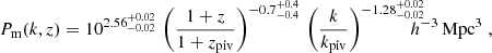 $$ \begin{aligned} P_{\rm m}(k,z) = 10^{2.56^{+0.02}_{-0.02}}\, \left(\frac{1+z}{1+z_{\rm piv}}\right)^{-0.7^{+0.4}_{-0.4}}\, \left(\frac{k}{k_\mathrm{piv} }\right)^{-1.28^{+0.02}_{-0.02}}\!\!\!\!\!\!h^{-3}\,\mathrm{Mpc} ^3\;, \end{aligned} $$